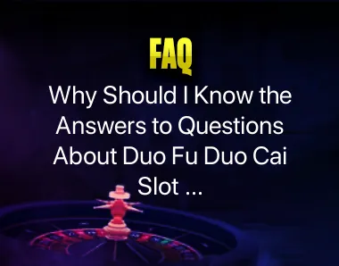 Questions About Duo Fu Duo Cai Slot Machine