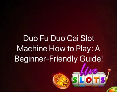 Duo Fu Duo Cai Slot Machine How to Play Duo Fu Duo Cai Slot Machine How to Play