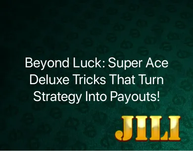 Super Ace Deluxe Tricks Super Ace Deluxe Tricks