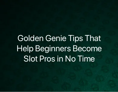 Golden Genie Tips Golden Genie Tips