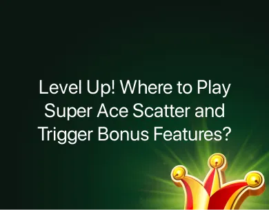 Where to Play Super Ace Scatter?