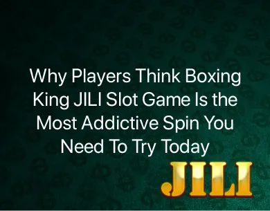 Boxing King Jili Slot Game Boxing King Jili Slot Game