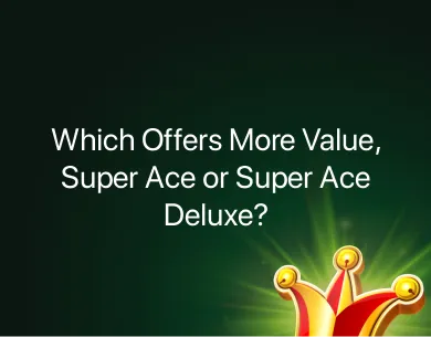 Super Ace or Super Ace Deluxe Super Ace or Super Ace Deluxe