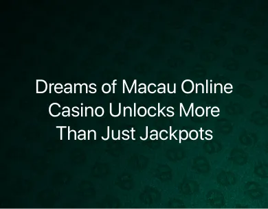 Dreams of Macau Online Casino Dreams of Macau Online Casino