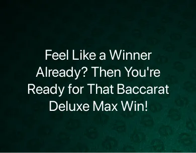 Baccarat Deluxe max win Baccarat Deluxe max win