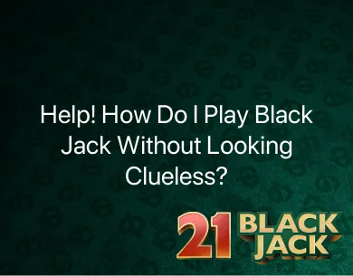 How Do I Play Blackjack How Do I Play Blackjack