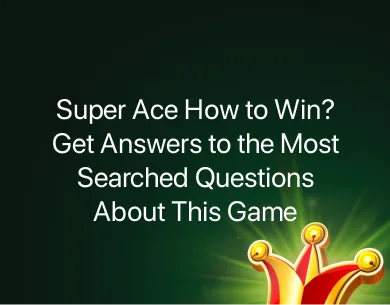 Super Ace How to Win Super Ace How to Win