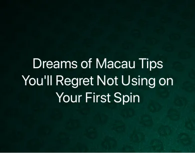 Dreams of Macau Tips