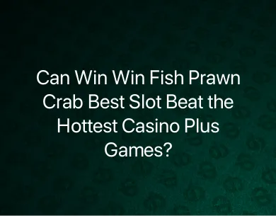 Win Win Fish Prawn Crab best slot Win Win Fish Prawn Crab best slot